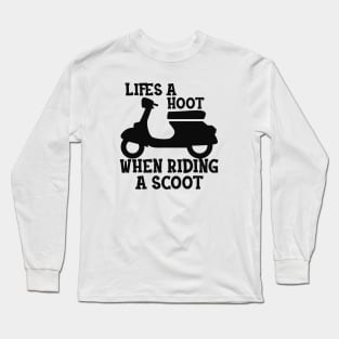 Scooter - Life is a hoot when riding a scoot Long Sleeve T-Shirt